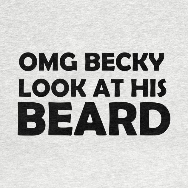 OMG BECKY LOOK AT HIS BEARD by creativitythings 